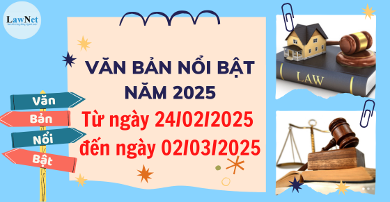 Văn bản nổi bật tuần vừa qua (từ ngày 24/02/2025 - 02/03/2025)